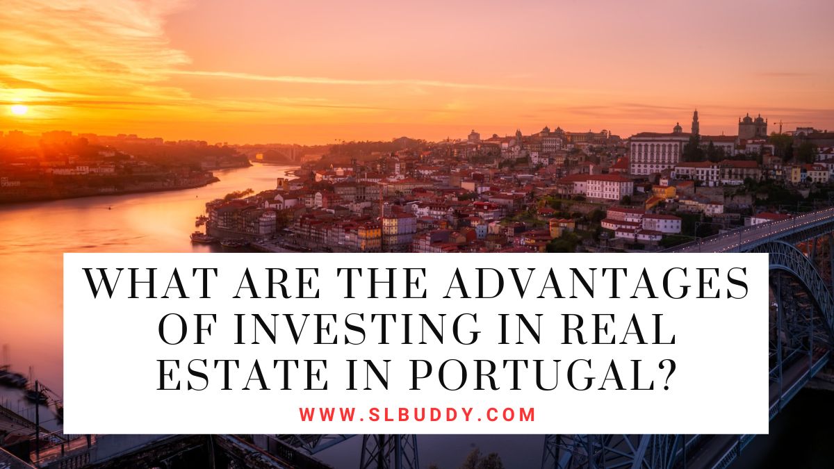 What Are the Advantages of Investing in Real Estate in Portugal 2025 What Are the Advantages of Investing in Real Estate in Portugal?