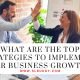 What Are the Top Strategies to Implement for Business Growth?