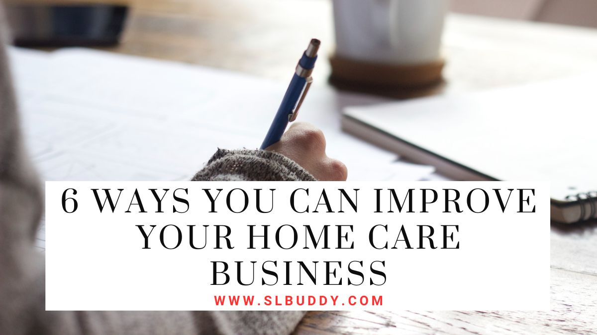 6 Ways You Can Improve Your Home Care Business 2025 6 Ways You Can Improve Your Home Care Business