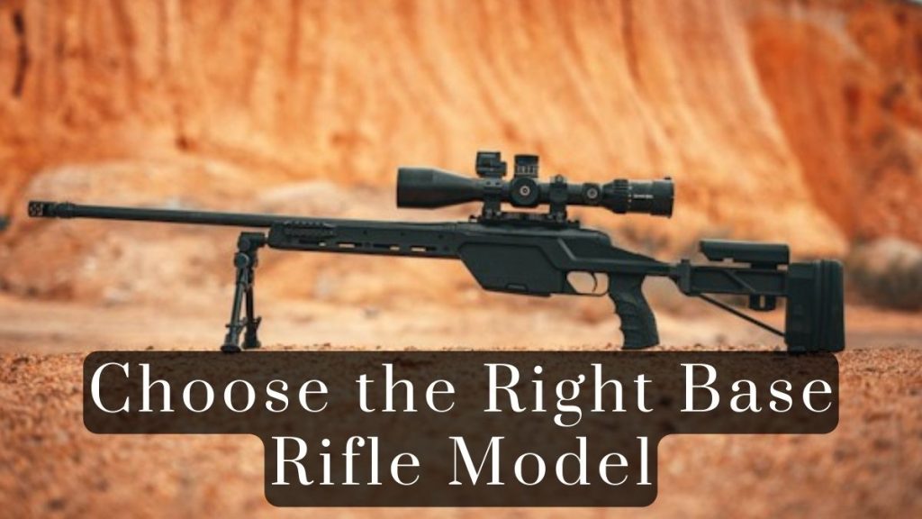 Choose the Right Base Rifle Model 2025 Choose the Right Base Rifle Model