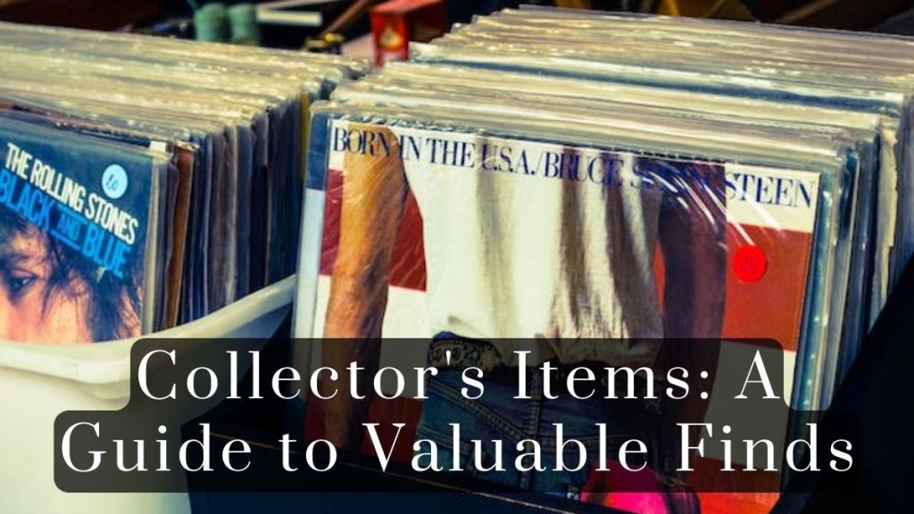 Collectors Items 2023 Collector's Items: A Guide to Valuable Finds