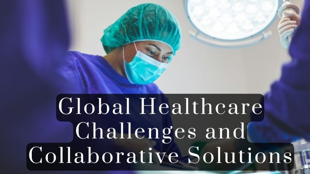 Global Healthcare Challenges and Collaborative Solutions 2023 Global Healthcare Challenges and Collaborative Solutions