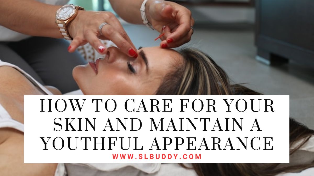 How to Care for Your Skin and Maintain a Youthful Appearance 2023 How to Care for Your Skin and Maintain a Youthful Appearance