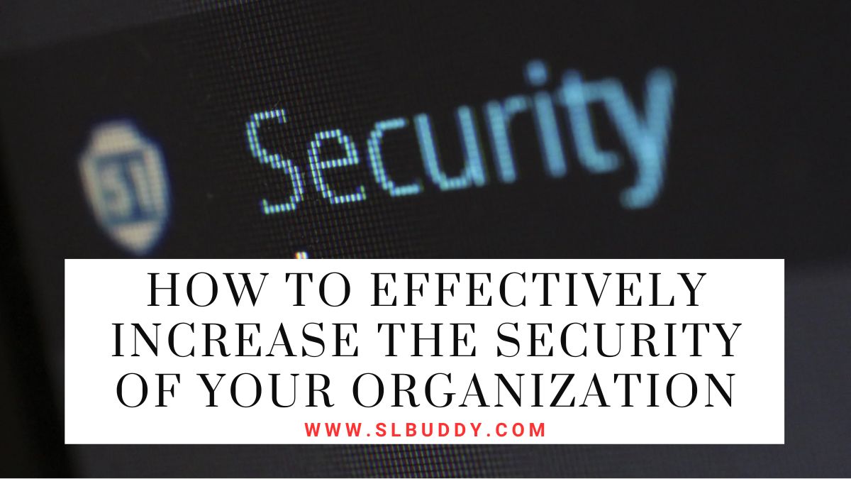 How to Effectively Increase the Security of Your Organization 2023 How to Effectively Increase the Security of Your Organization