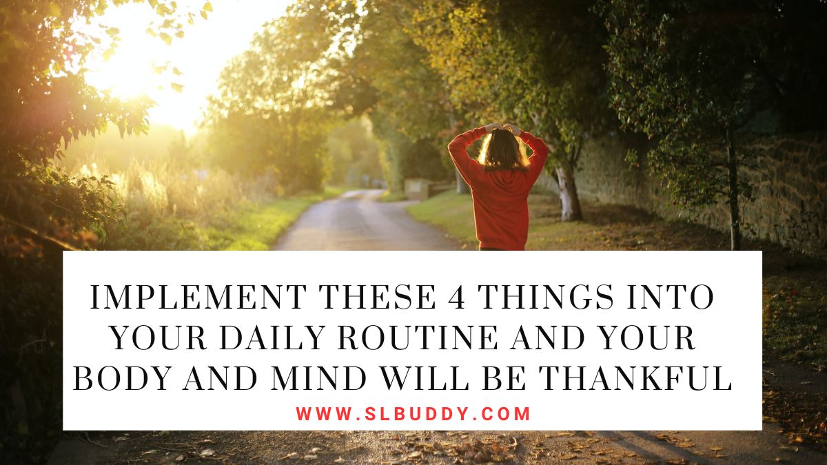 Implement These 4 Things Into Your Daily Routine And Your Body And Mind Will Be Thankful 2023 Implement These 4 Things Into Your Daily Routine And Your Body And Mind Will Be Thankful
