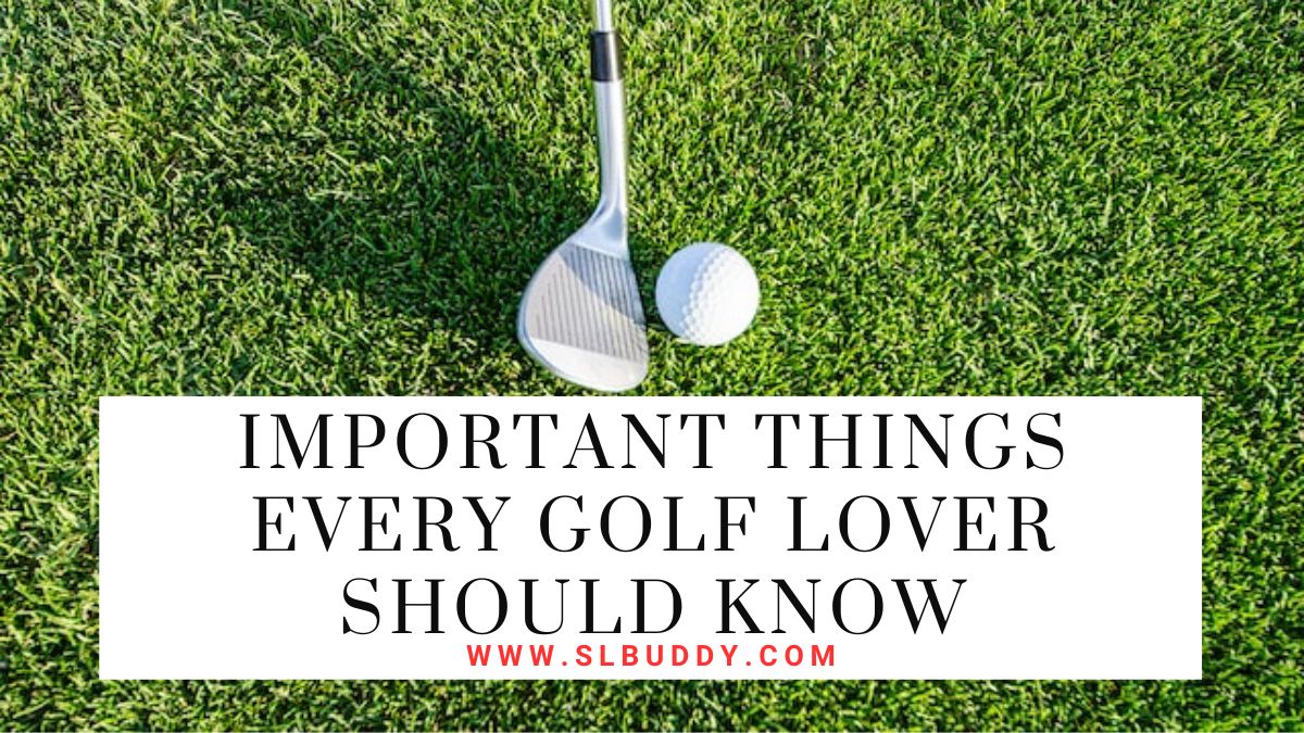 Important Things Every Golf Lover Should Know 2023 Important Things Every Golf Lover Should Know