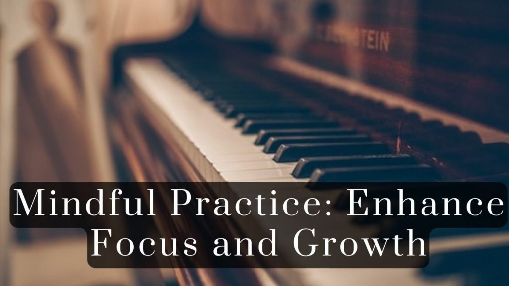 Mindful Practice, Enhance Focus and Growth