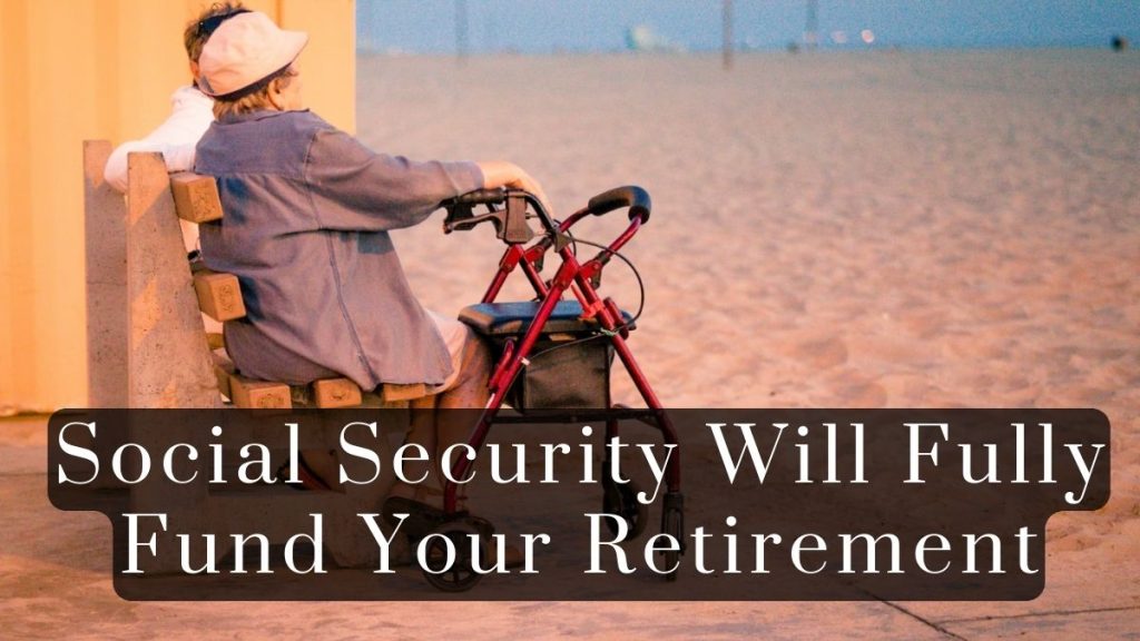 Social Security Will Fully Fund Your Retirement