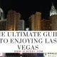 The Ultimate Guide to Enjoying Las Vegas