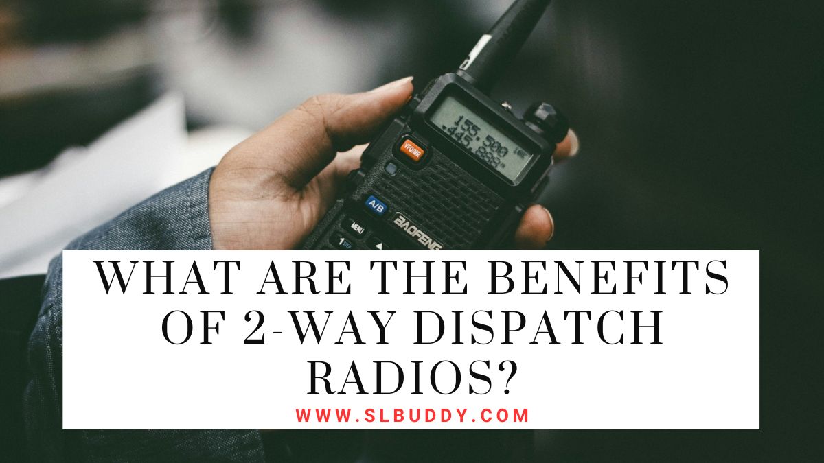 What Are The Benefits Of 2 Way Dispatch Radios 2023 What Are The Benefits Of 2-Way Dispatch Radios?