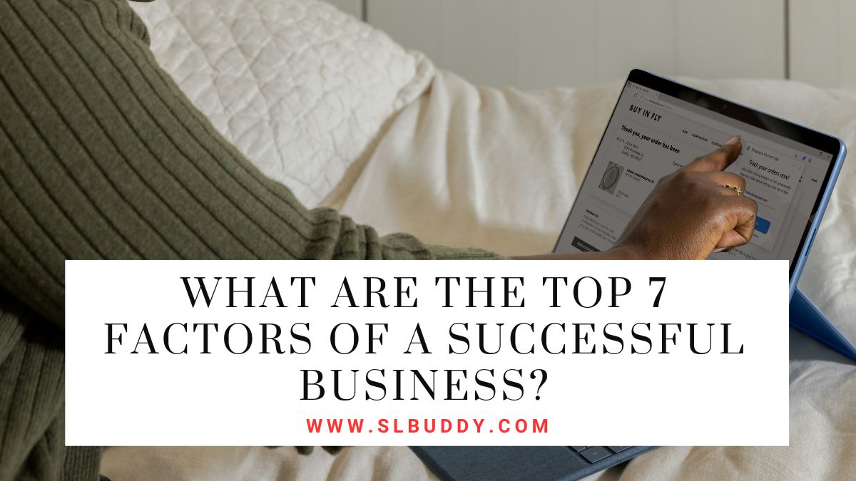 What Are the Top Factors of a Successful Business 2023 What Are the Top 7 Factors of a Successful Business?