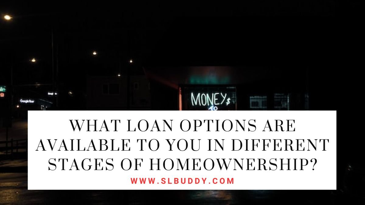 What Loan Options Are Available to You in Different Stages of Homeownership 2023 What Loan Options Are Available to You in Different Stages of Homeownership