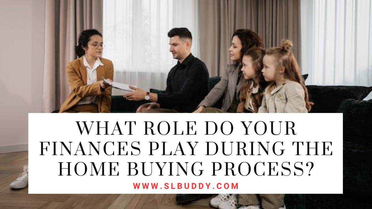 What Role Do Your Finances Play During the Home Buying Process 2023 What Role Do Your Finances Play During the Home Buying Process