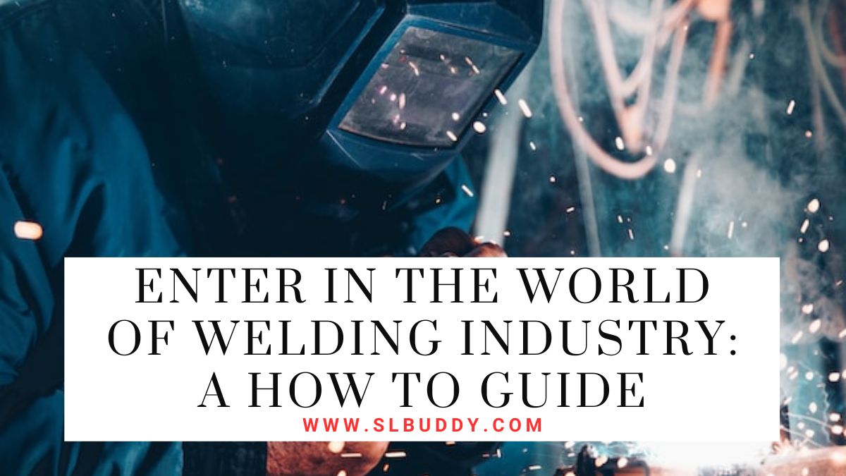 Enter In The World Of Welding Industry