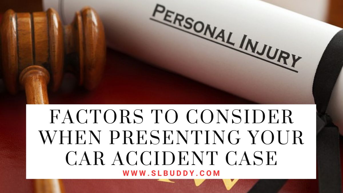 Factors to Consider When Presenting Your Car Accident Case 2025 Factors to Consider When Presenting Your Car Accident Case