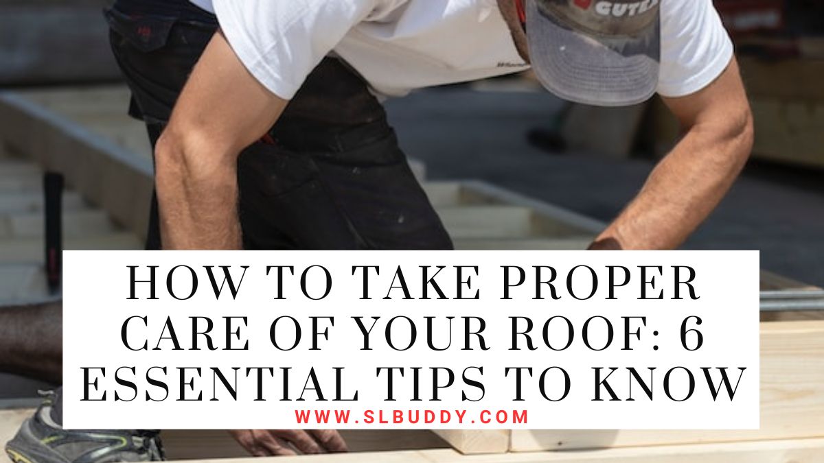 How to Take Proper Care of Your Roof