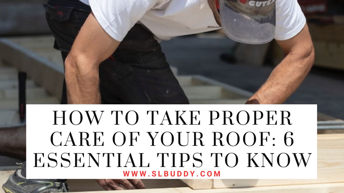 How to Take Proper Care of Your Roof 2025 How to Take Proper Care of Your Roof