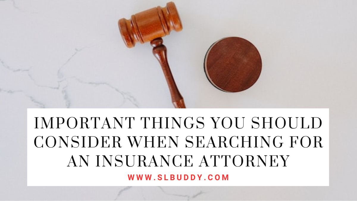 Important Things You Should Consider When Searching For An Insurance Attorney