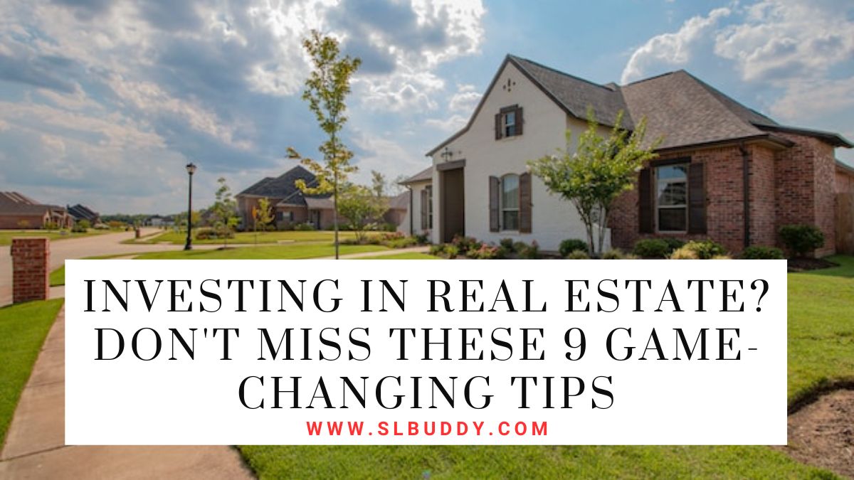 Investing in Real Estate? Don't Miss These 9 Game-Changing Tips
