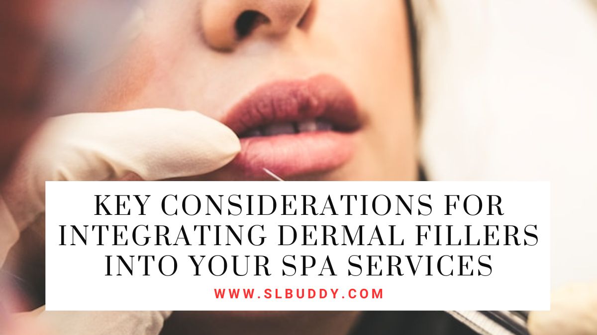 Key Considerations for Integrating Dermal Fillers into Your Spa Services 2025 Key Considerations for Integrating Dermal Fillers into Your Spa Services
