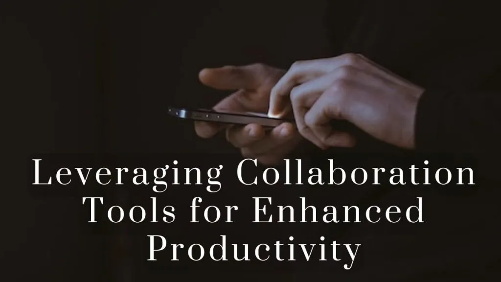Leveraging Collaboration Tools for Enhanced Productivity 2025 Leveraging Collaboration Tools for Enhanced Productivity