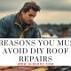 Reasons You Must Avoid DIY Roof Repairs
