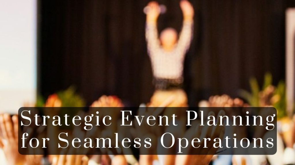 Strategic Event Planning for Seamless Operations