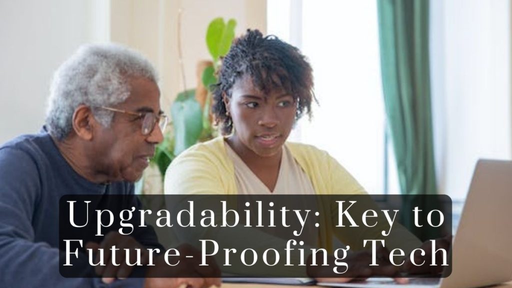 Upgradability: Key to Future-Proofing Tech