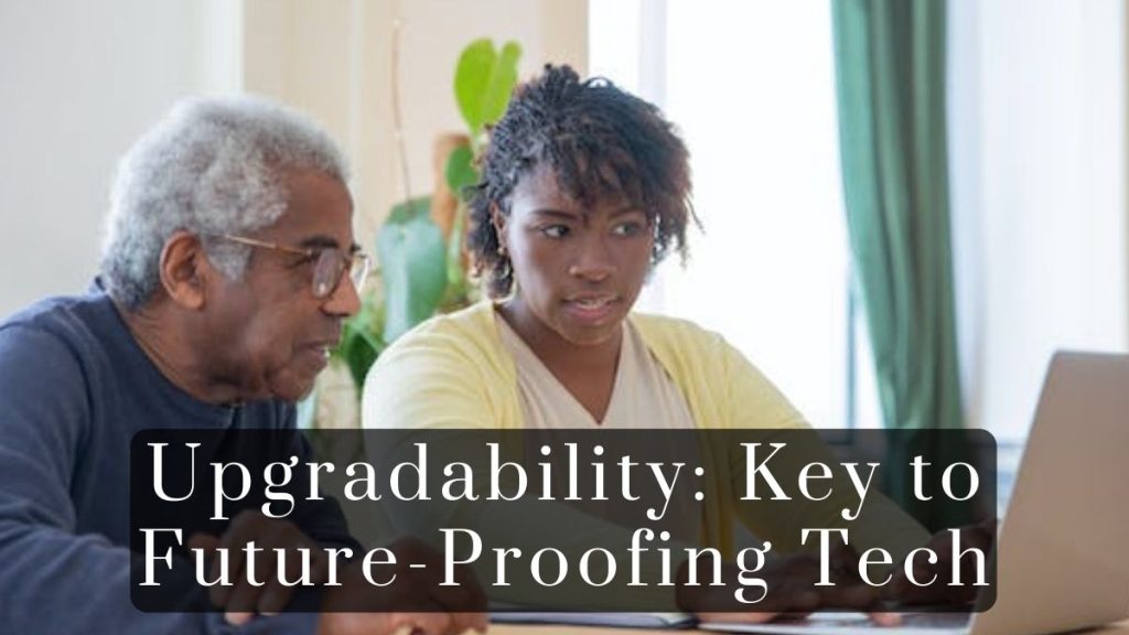 Upgradability 2025 Upgradability: Key to Future-Proofing Tech