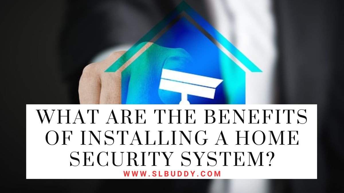 What Are the Benefits of Installing a Home Security System 2025 What Are the Benefits of Installing a Home Security System?