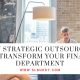 How Strategic Outsourcing Can Transform Your Finance Department