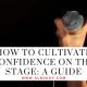How to Cultivate Confidence on the Stage