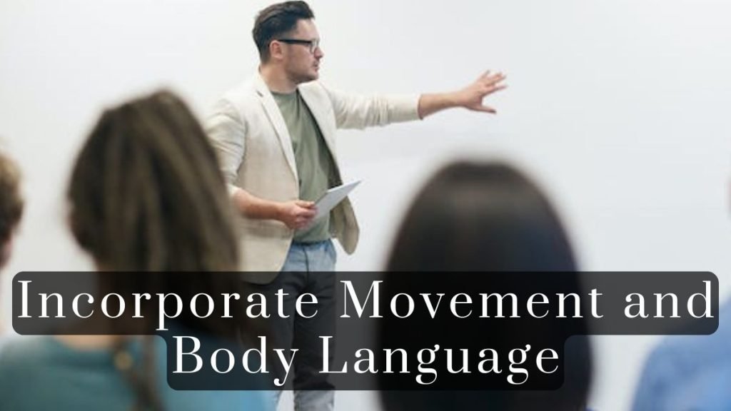 Incorporate Movement and Body Language 2025 Incorporate Movement and Body Language