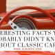 Interesting Facts You Probably Didn't Know About Classic Cars