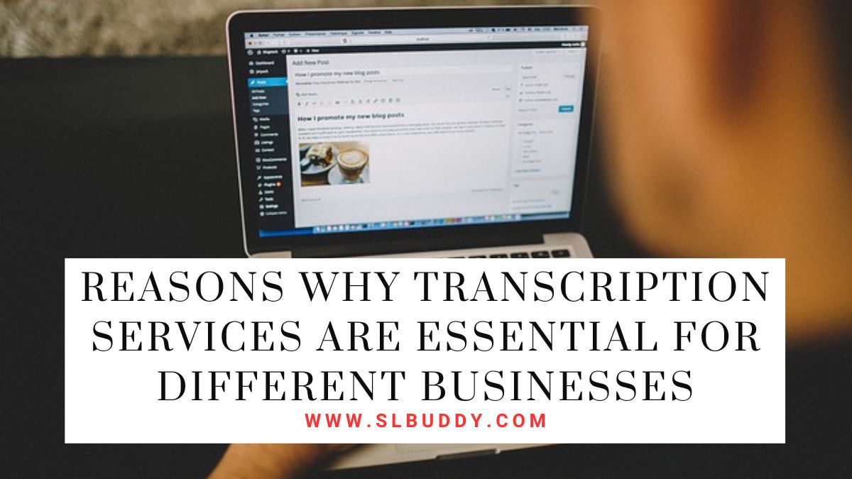 Reasons Why Transcription Services Are Essential for Different Businesses