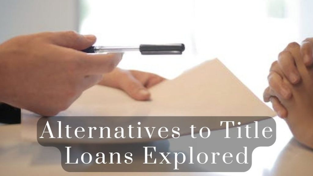 Alternatives to Title Loans Explored 2025 Alternatives to Title Loans