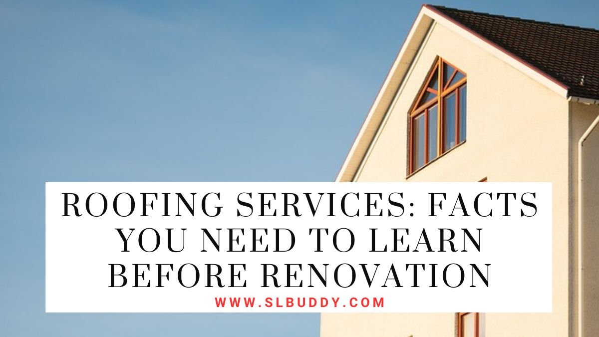 Roofing Services: Facts You Need to Learn Before Renovation