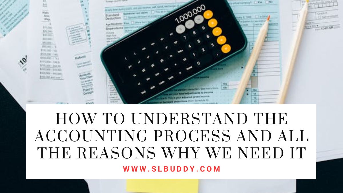 How to Understand the Accounting Process and All the Reasons Why We Need It 2025 How to Understand the Accounting Process and All the Reasons Why We Need It