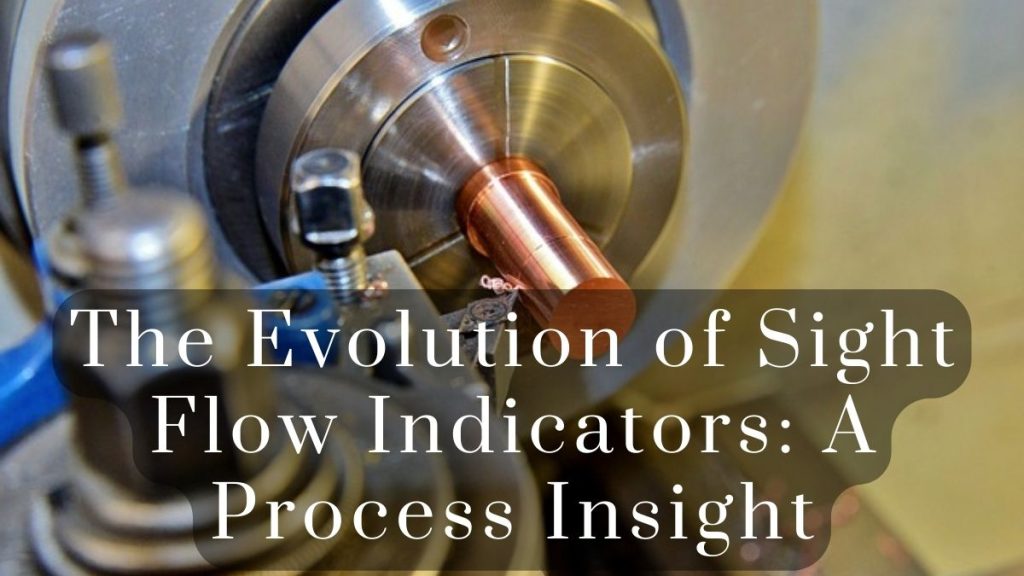 The Evolution of Sight Flow Indicators 2025 The Evolution of Sight Flow Indicators