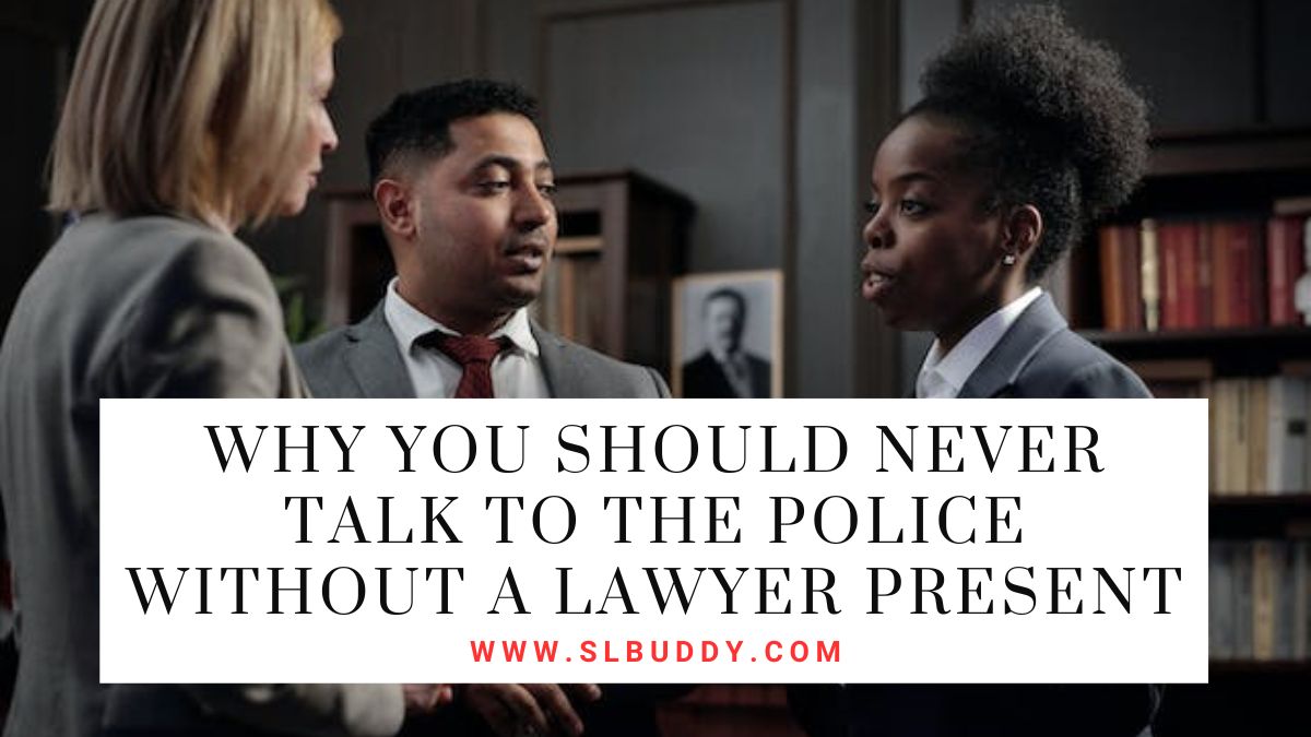 Why You Should Never Talk to the Police Without a Lawyer Present