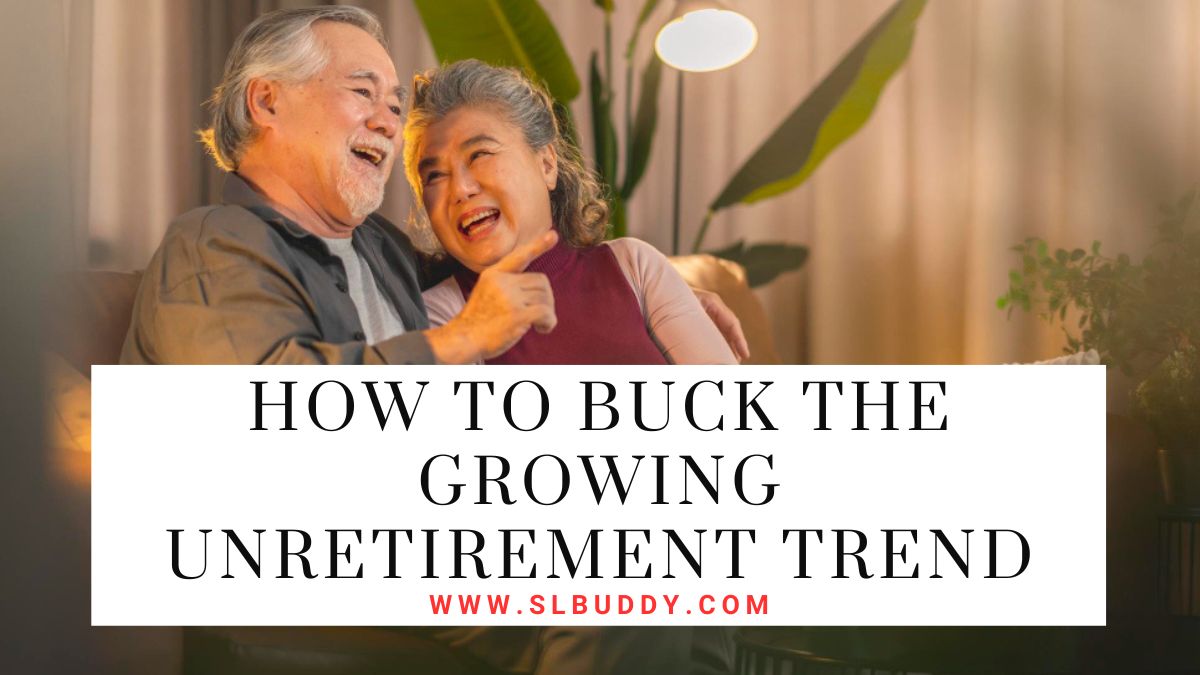 How to Buck the Growing Unretirement Trend 2025 How to Buck the Growing Unretirement Trend