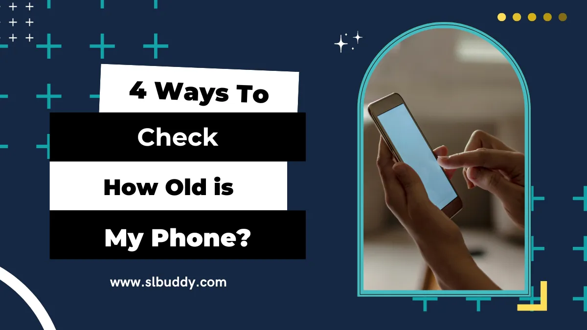 How Old is My Phone? Easy Tricks to Find Out in Your Phone