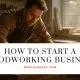 A carpenter working in a small workshop using woodworking tools to illustrate how to start a woodworking business.